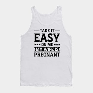 Take It Easy On Me My Wife Is Pregnant Vintage Design - Funny Pregnancy Announcement Retro Tank Top